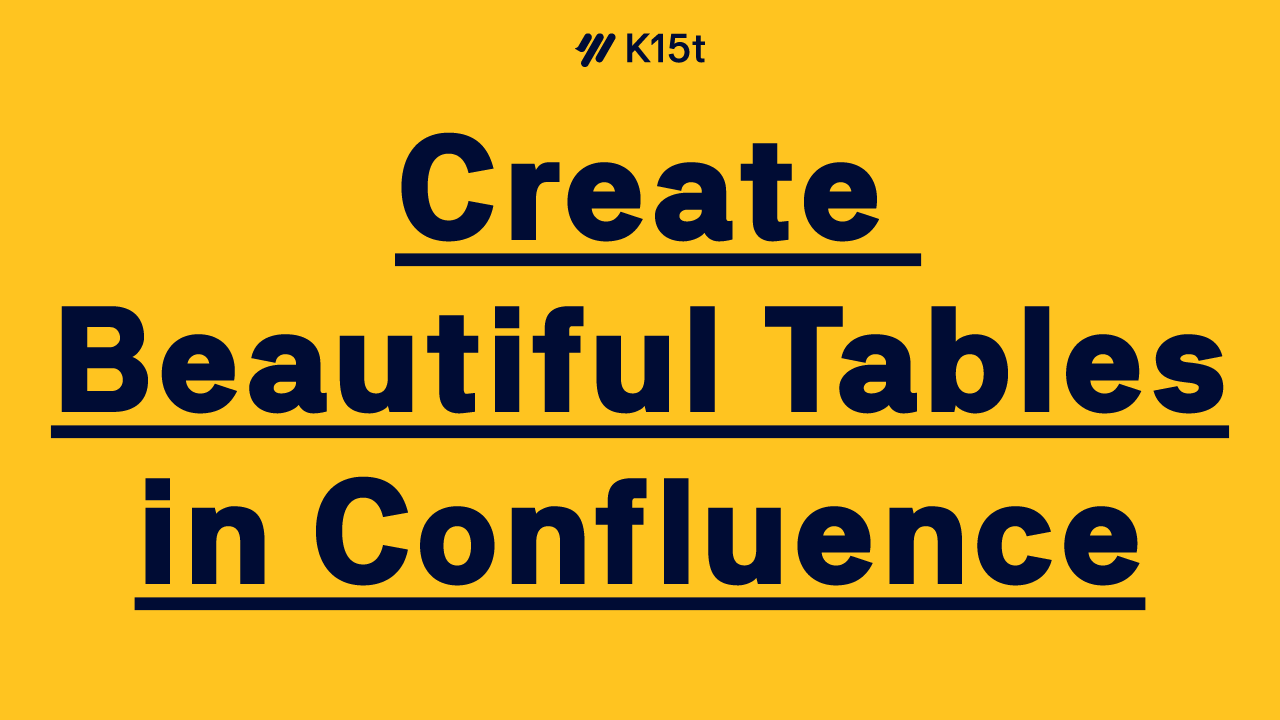 Create Beautiful Tables in Atlassian Confluence