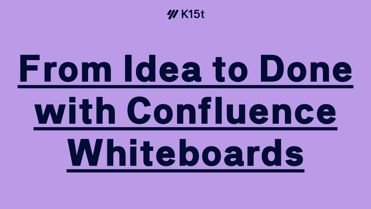 From Idea to Done with Confluence Whiteboards